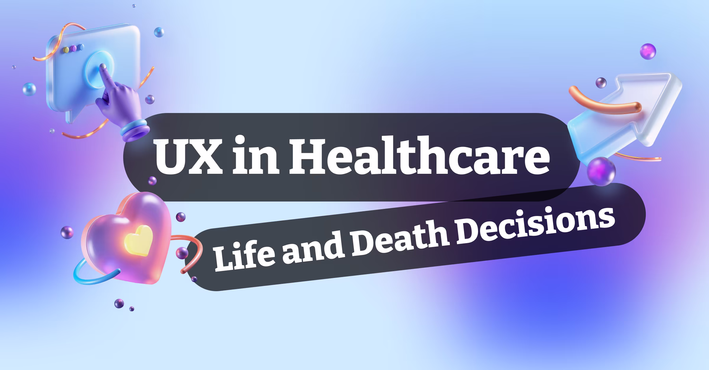UX in Healthcare and Designing for Life and Death Decisions